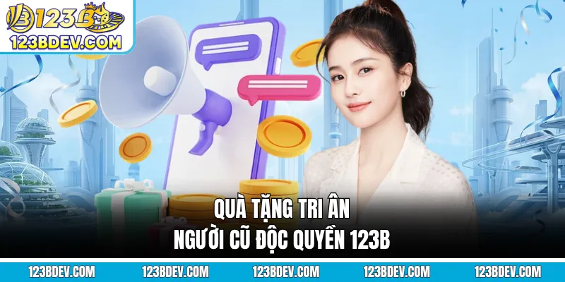 Quà tặng tri ân người cũ độc quyền 123B